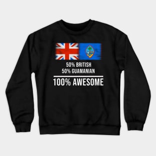 50% British 50% Guamanian 100% Awesome - Gift for Guamanian Heritage From Guam Crewneck Sweatshirt